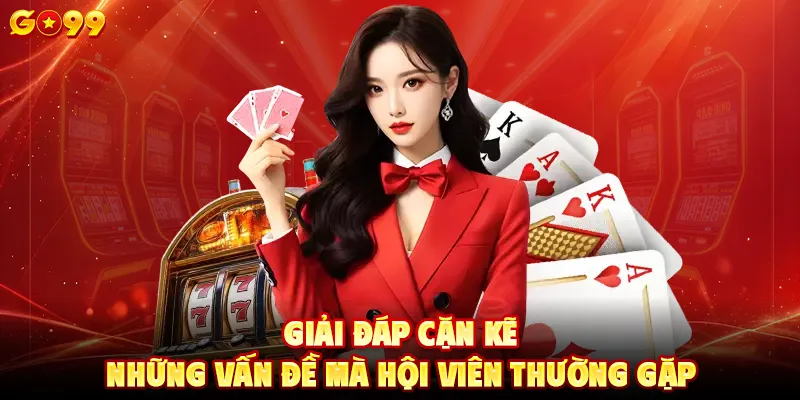 Giải đáp cặn kẽ những vấn đề mà hội viên thường gặp