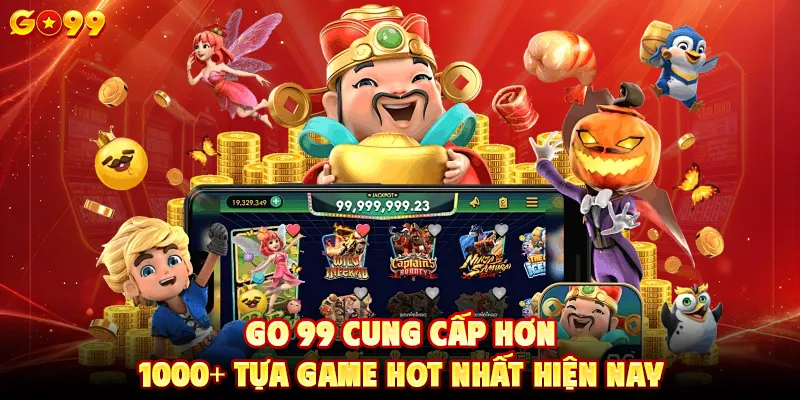 GO 99 cung cấp hơn 1000+ tựa game hot nhất hiện nay