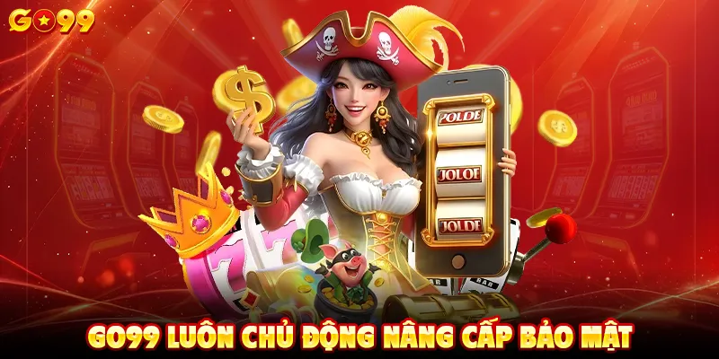 GO99 luôn chủ động nâng cấp bảo mật