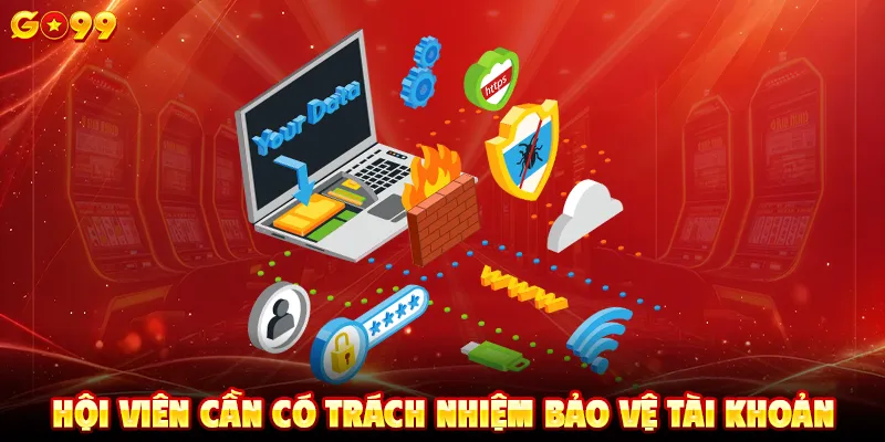 Hội viên cần có trách nhiệm bảo vệ tài khoản