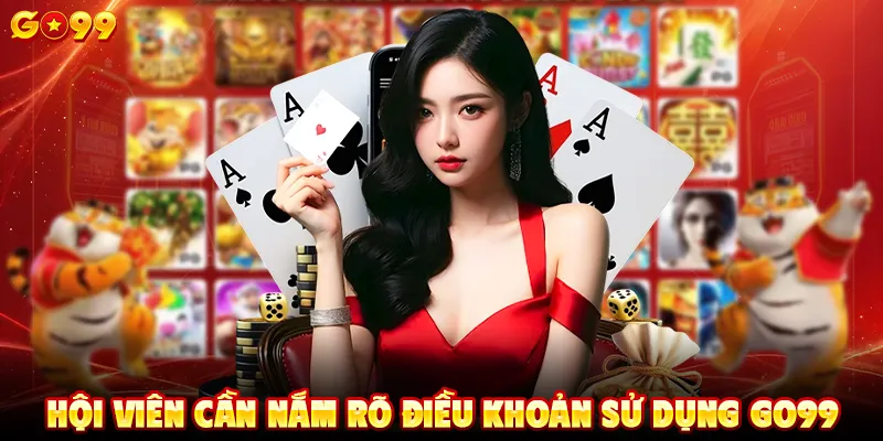Hội viên cần nắm rõ điều khoản sử dụng GO99