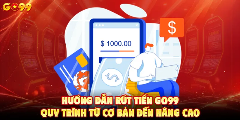 Hướng dẫn rút tiền GO99