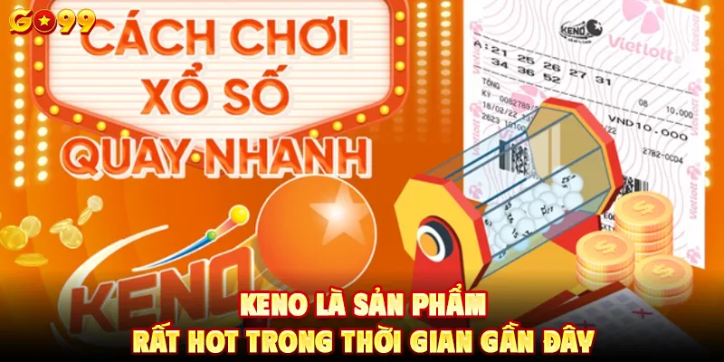 Keno là sản phẩm rất hot trong thời gian gần đây