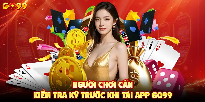 Người chơi cần kiểm tra kỹ trước khi tải app GO99
